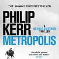 Cover Art for 9781787473225, Metropolis: Bernie Gunther 14 by Philip Kerr
