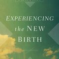 Cover Art for 9781433570803, Experiencing the New Birth: Studies in John 3 by Martyn Lloyd-Jones
