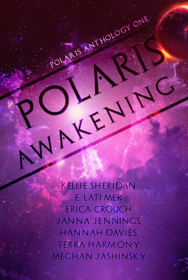 Cover Art for 9781927940433, Polaris Awakening by E. Latimer, Erica Crouch, Hannah Davies, Janna Jennings, Kellie Sheridan, Meghan Jashinsy, Terra Harmony