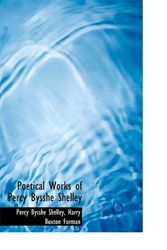 Cover Art for 9781115825870, Poetical Works of Percy Bysshe Shelley by Percy Bysshe Shelley, Harry Buxton Forman