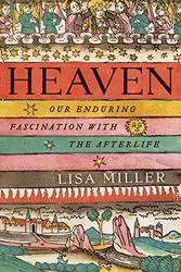 Cover Art for 9780060554750, Heaven: Our Enduring Fascination With The Afterlife. by Lisa Miller