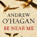 Cover Art for 9780571216031, Be Near Me by Andrew O'Hagan