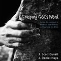 Cover Art for B006BJECNK, Grasping God's Word: A Hands-On Approach to Reading, Interpreting, and Applying the Bible by J. Scott Duvall