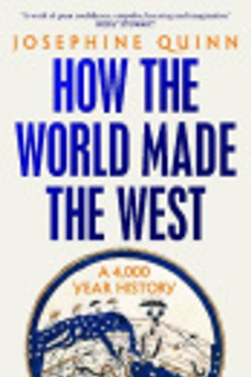 Cover Art for 9781526665164, How the World Made the West by Josephine Quinn