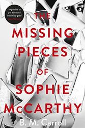 Cover Art for B07D8WGKVF, The Missing Pieces of Sophie McCarthy: 'Impossible to put down and irresistibly good' Liane Moriarty by B M. Carroll