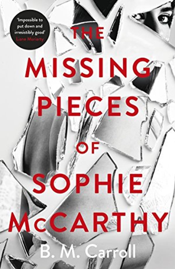 Cover Art for B07D8WGKVF, The Missing Pieces of Sophie McCarthy: 'Impossible to put down and irresistibly good' Liane Moriarty by B M. Carroll