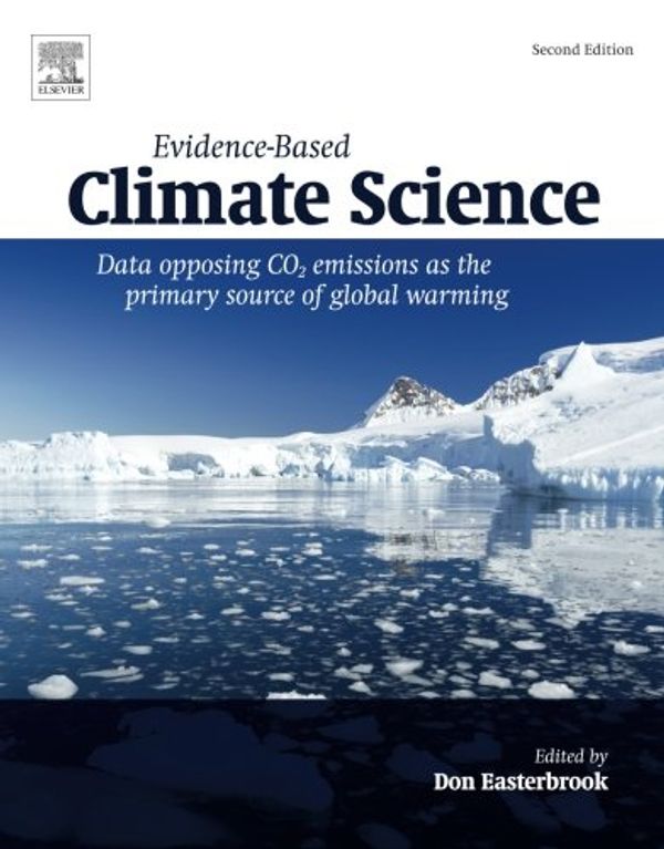 Cover Art for 9780128045886, Evidence-Based Climate ScienceData Opposing Co2 Emissions as the Primary Sour... by Don Easterbrook