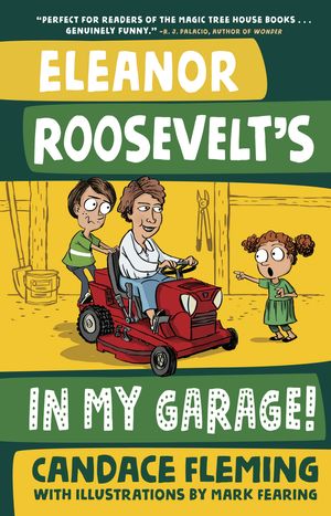 Cover Art for 9781524767860, Eleanor Roosevelt's in My Garage!History Pals by Candace Fleming