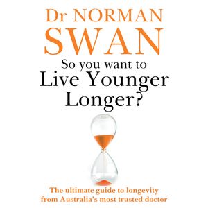 Cover Art for 9780733648366, So You Want To Live Younger Longer? by Dr Norman Swan