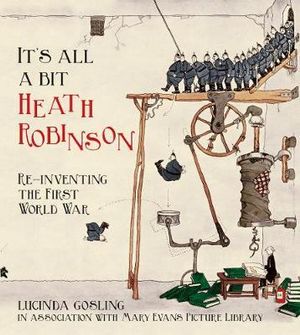Cover Art for 9780750955942, It's All a Bit Heath Robinson by Gosling In Association With Mary Evans Picture Library, Lucinda