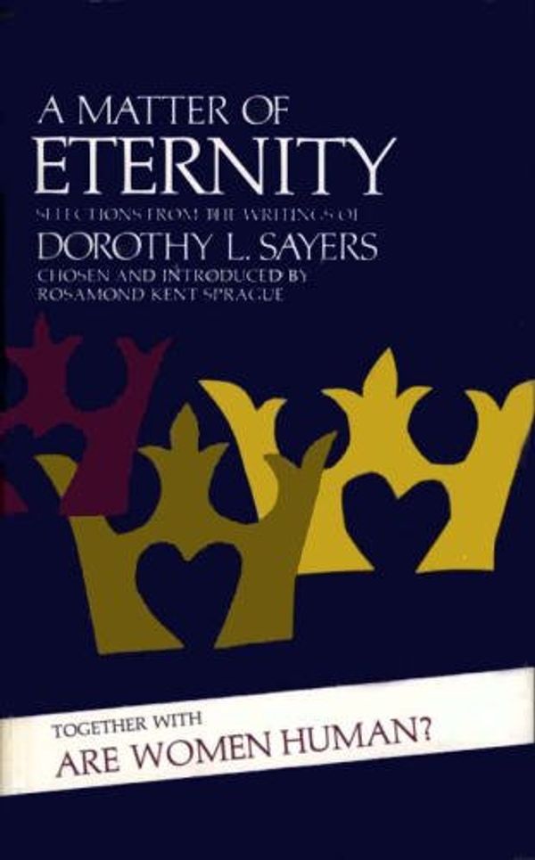 Cover Art for 9780802815156, A Matter Of Eternity: Selections From The Writings of Dorothy L. Sayers by Dorothy L. Sayers