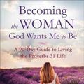 Cover Art for 9780800728359, Becoming the Woman God Wants Me to Be: A 90-Day Guide to Living the Proverbs 31 Life by Donna Partow