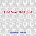 Cover Art for 9780307569554, God Save the Child by Robert B Parker