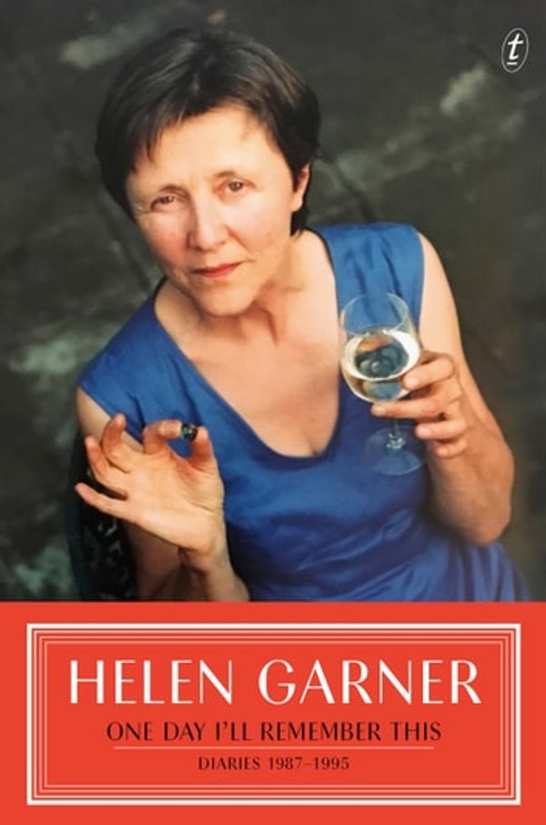 Cover Art for 9781925923704, One Day I'll Remember This: Diaries 1987-1995 by Helen Garner