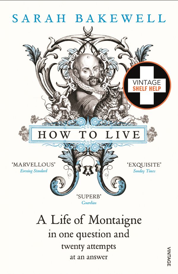 Cover Art for 9781446450901, How to Live: A Life of Montaigne in one question and twenty attempts at an answer by Sarah Bakewell