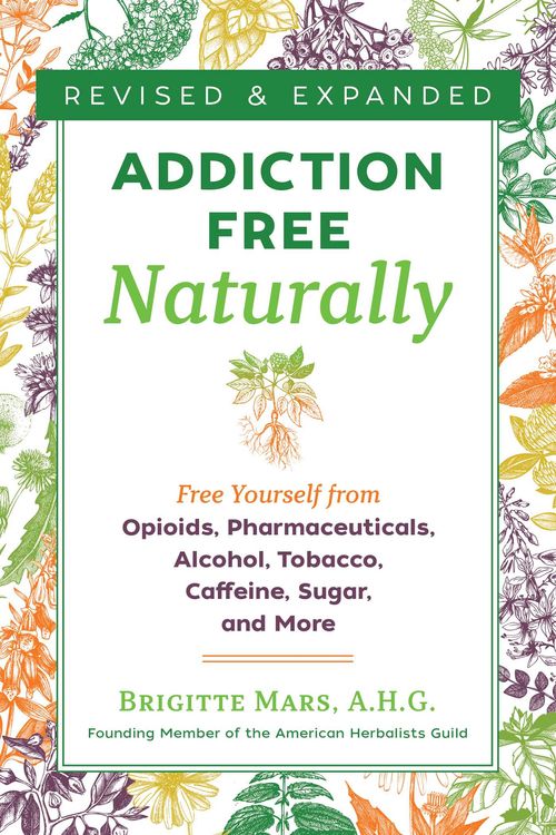 Cover Art for 9781644111116, Addiction-Free Naturally: Free Yourself from Opioids, Pharmaceuticals, Alcohol, Tobacco, Caffeine, Sugar, and More by Brigitte Mars