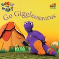 Cover Art for 9780733331961, Giggle and Hoot - Go Giggleosaurus by Giggle And Hoot