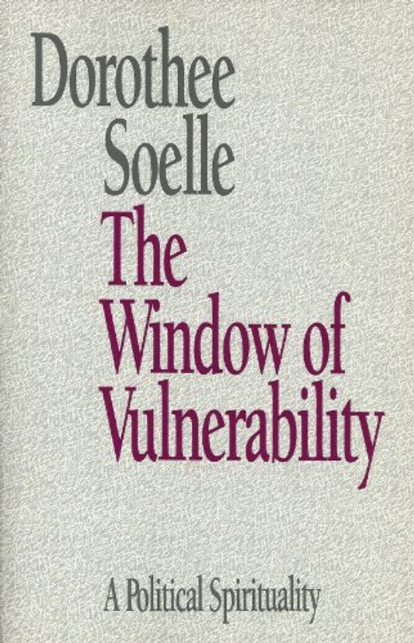 Cover Art for 9780800624323, The Window of Vulnerability: A Political Spirituality by Dorothee Soelle