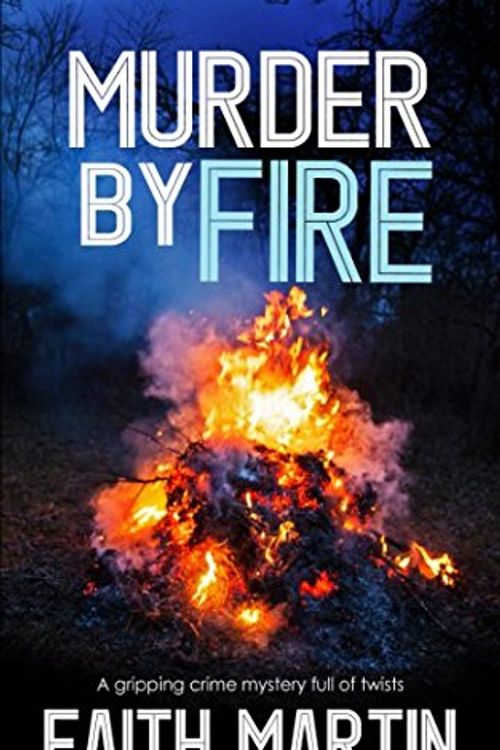 Cover Art for 9781789310054, MURDER BY FIRE a gripping crime mystery full of twists by Faith Martin