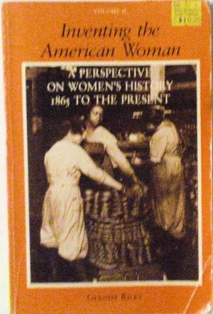 Cover Art for 9780882958385, Inventing the American Woman: A Perspective on Women's History: v. 2 by Glenda Riley
