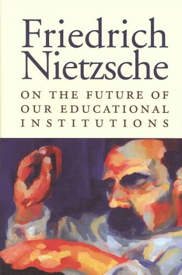 Cover Art for 9781587316012, On the Future of Our Educational Institutions by Friedrich Nietzsche