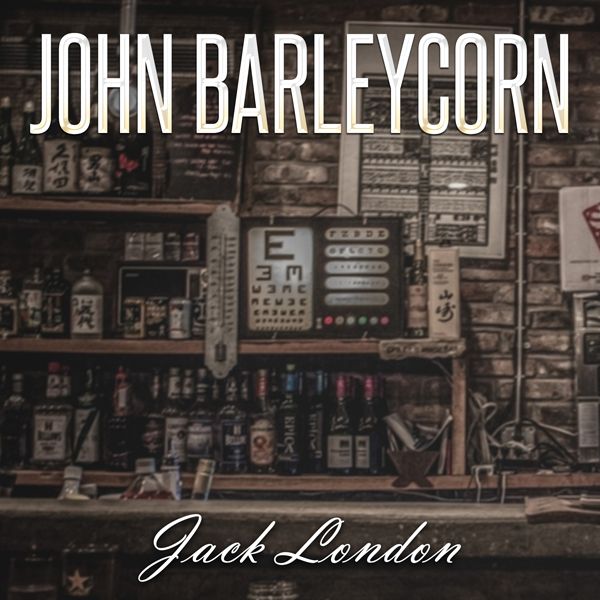 Cover Art for B017Y5NUJ6, Jack London: John Barleycorn (Unabridged) by Unknown