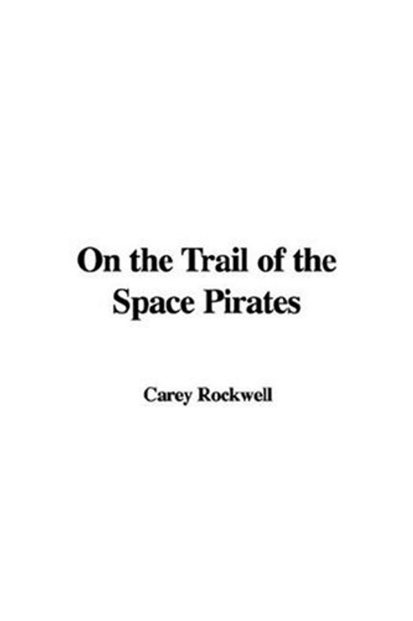 Cover Art for 9781435319981, On the Trail of the Space Pirates by Carey Rockwell