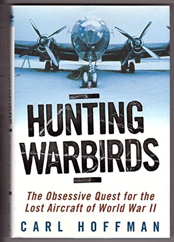 Cover Art for 9780345436177, Hunting Warbirds by Carl Hoffman