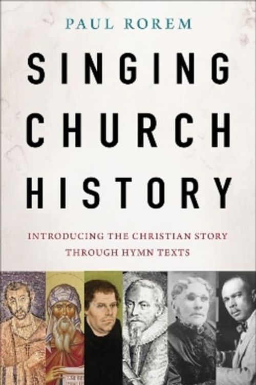 Cover Art for 9781506496214, Singing Church History: Introducing the Christian Story through Hymn Texts by Paul Rorem