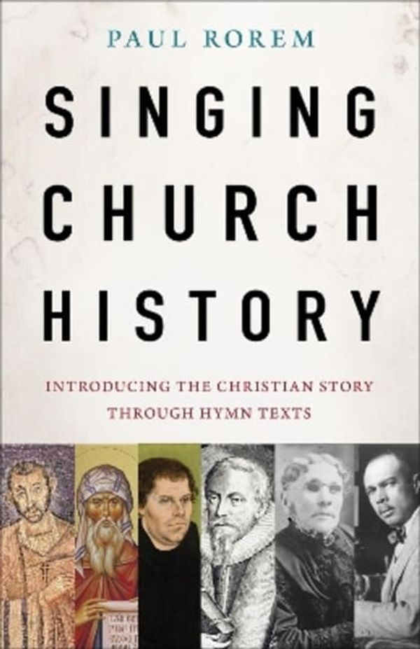 Cover Art for 9781506496214, Singing Church History: Introducing the Christian Story through Hymn Texts by Paul Rorem