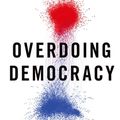 Cover Art for 9780190924225, Overdoing Democracy: Why We Must Put Politics in its Place by Robert B. Talisse