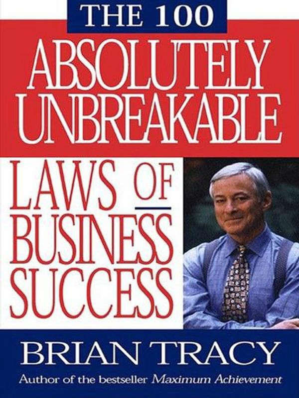 Cover Art for 9781576757949, The 100 Absolutely Unbreakable Laws of Business Success by Brian Tracy