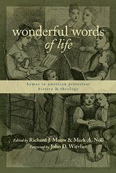 Cover Art for 9780802821607, Wonderful Words of Life: Hymns in American Protestant History and Theology by Richard J. Mouw