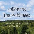 Cover Art for 2370007144471, Following the Wild Bees: The Craft and Science of Bee Hunting by Thomas D. Seeley