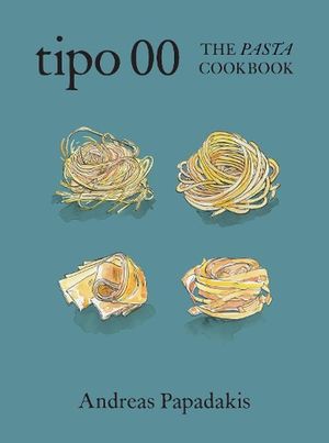 Cover Art for 9781922616500, Tipo 00: The Pasta Cookbook by Andreas Papadakis