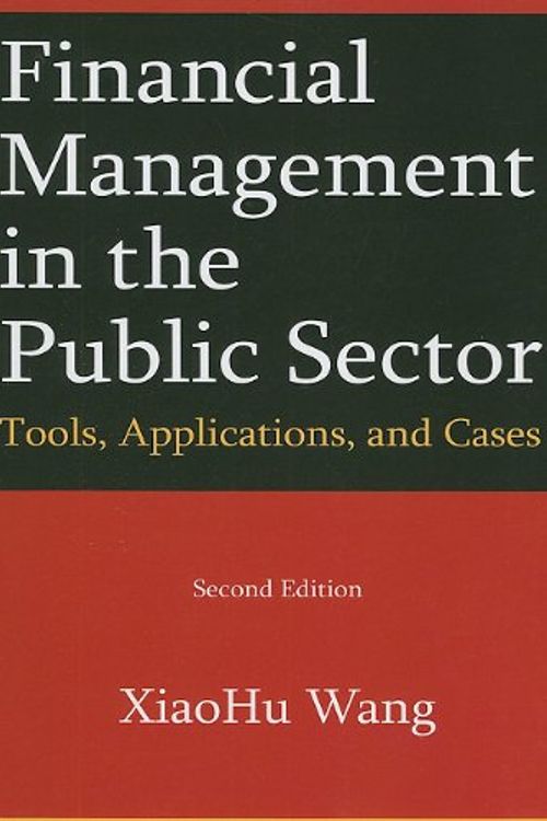 Cover Art for 9780765625229, Financial Management in the Public Sector by Xiaohu Wang