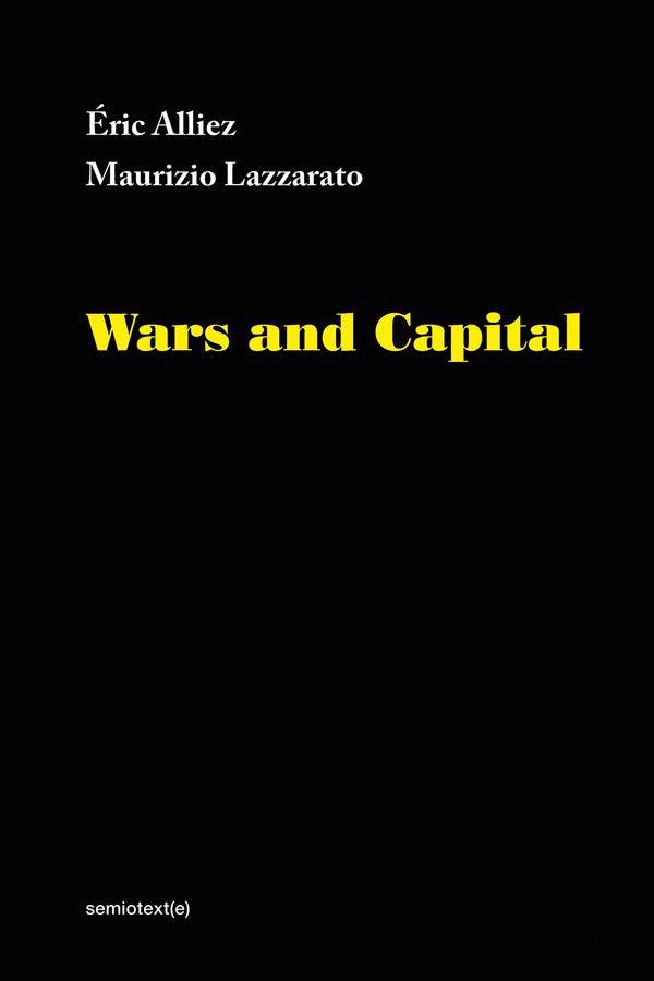 Cover Art for 9781635900040, Wars and CapitalSemiotexte / Foreign Agents by Eric Alliez