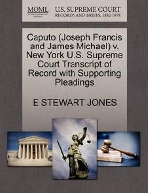 Cover Art for 9781270556893, Caputo (Joseph Francis and James Michael) V. New York U.S. Supreme Court Transcript of Record with Supporting Pleadings by E Stewart Jones
