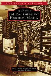 Cover Art for 9781467104043, J. M. Davis Arms and Historical Museum by Larkin, Larry, McCombs, Wayne, Wooley, John