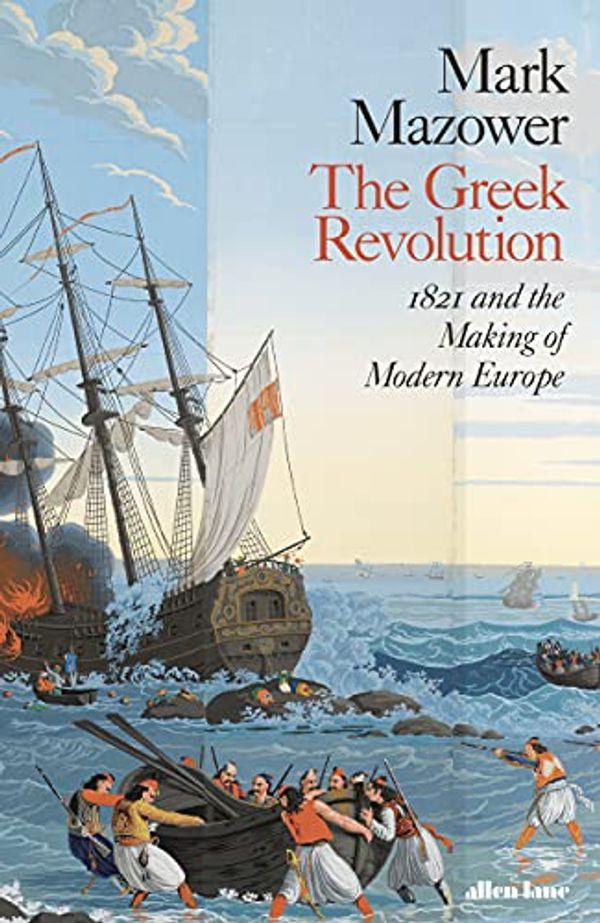 Cover Art for B08W1TZMG9, The Greek Revolution: 1821 and the Making of Modern Europe by Mark Mazower