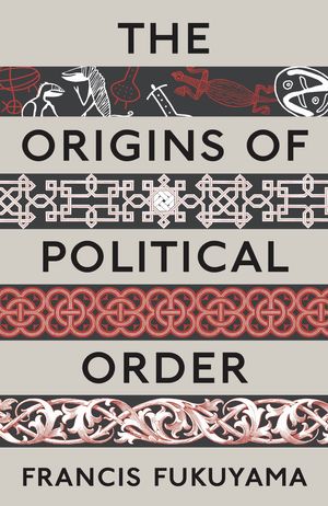 Cover Art for 9781846682568, The Origins of Political Order by Francis Fukuyama