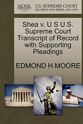 Cover Art for 9781270092490, Shea V. U S U.S. Supreme Court Transcript of Record with Supporting Pleadings by Edmond H. Moore