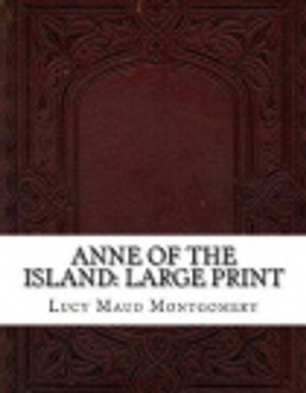 Cover Art for 9781727782523, Anne of the Island by Lucy Maud Montgomery