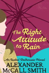 Cover Art for 9780349118055, The Right Attitude To Rain by Alexander McCall Smith