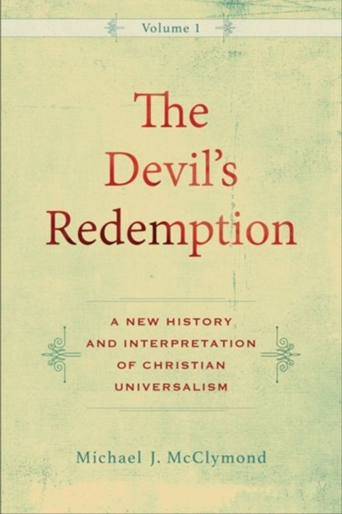 Cover Art for 9780801048562, The Devil's Redemption: A New History and Interpretation of Christian Universalism by Michael J. McClymond