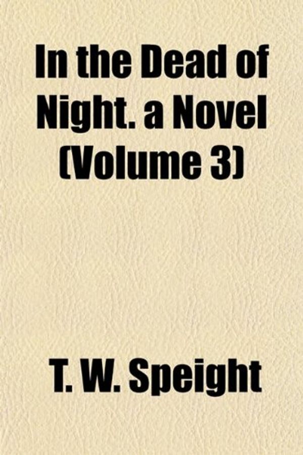 Cover Art for 9781155041216, In the Dead of Night. a Novel (Volume 3) by T. W. Speight