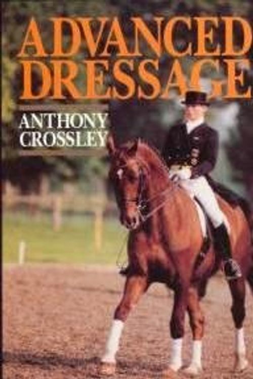 Cover Art for 9781853107078, Advanced Dressage by Anthony Crossley