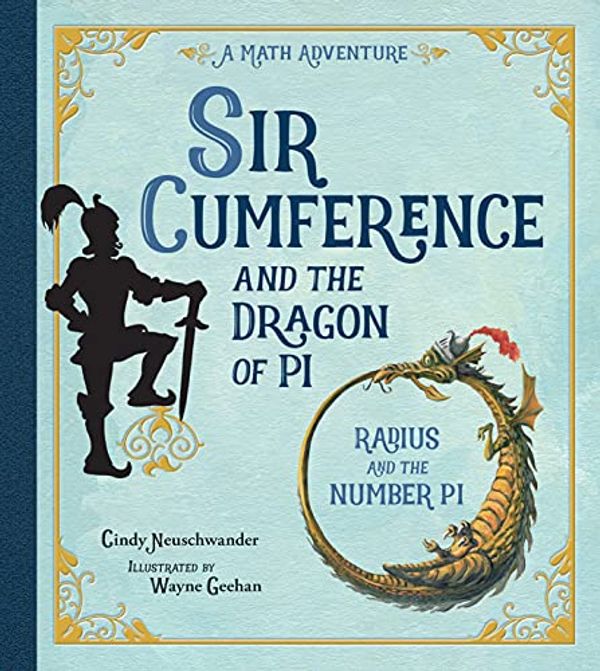 Cover Art for B0776JMGS9, Sir Cumference and the Dragon of Pi by Cindy Neuschwander
