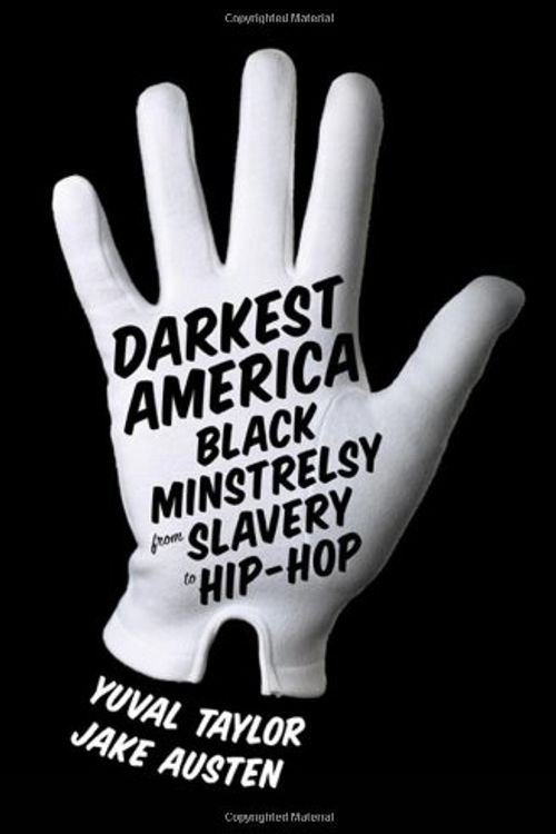 Cover Art for 9780393070989, Darkest America: Black Minstrelsy from Slavery to Hip-Hop by Taylor, Yuval, Austen, Jake, Watkins, Mel