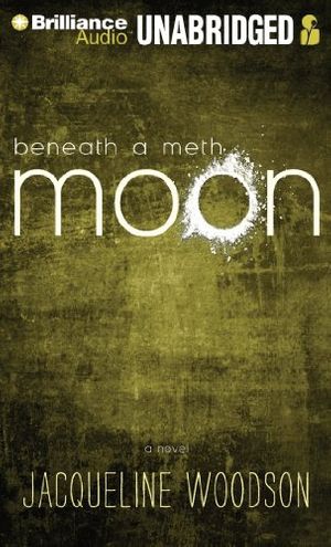 Cover Art for 9781455854509, Beneath a Meth Moon by Jacqueline Woodson